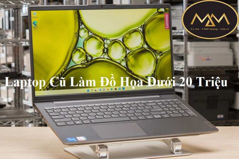 Laptop Cũ Làm Đồ Họa Dưới 20 Triệu
