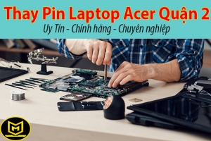 TIỆM CHUYÊN THAY PIN LAPTOP ACER QUẬN 2  UY TÍN CHÍNH HÃNG